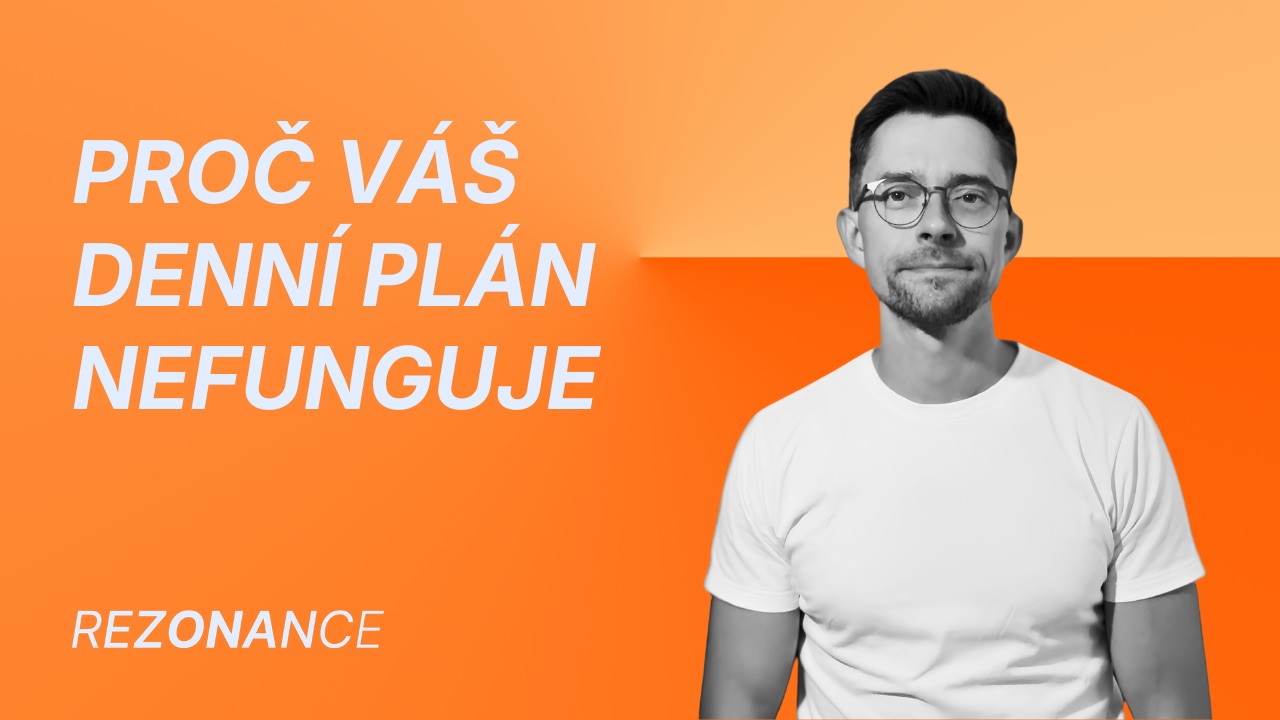 Rezonance — epizoda Proč váš denní plán nefunguje